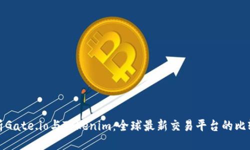 深入解析Gate.io与Tokenim：全球最新交易平台的比较与优势