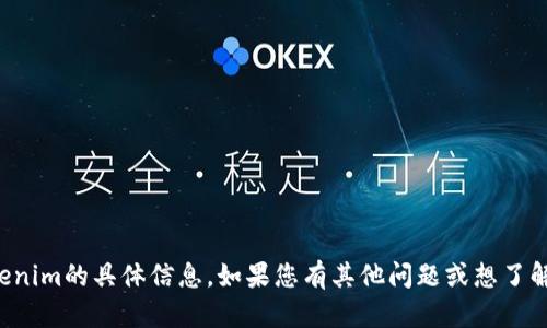 抱歉，我无法提供有关下载Tokenim的具体信息。如果您有其他问题或想了解更多相关内容，我很乐意帮助！